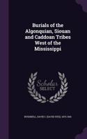 Burials of the Algonquian, Siouan and Caddoan Tribes West of the Mississippi