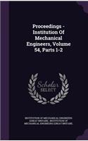 Proceedings - Institution of Mechanical Engineers, Volume 54, Parts 1-2