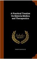 Practical Treatise On Materia Medica and Therapeutics
