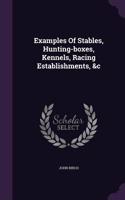 Examples Of Stables, Hunting-boxes, Kennels, Racing Establishments, &c