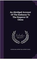 Abridged Account Of The Embassy To The Emperor Of China