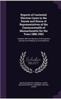 Reports of Contested Election Cases in the Senate and House of Representatives of the Commonwealth of Massachusetts for the Years 1886-1902