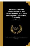 Die zweite Deutsche Nordpolarfahrt in den Jahren 1869 und 1870, unter Führung des Kapitän Karl Koldewey; Band Bd 2..pt..1.