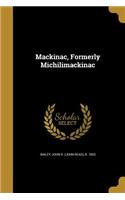 Mackinac, Formerly Michilimackinac