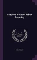 Complete Works of Robert Browning