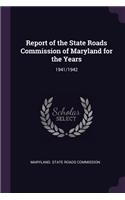 Report of the State Roads Commission of Maryland for the Years