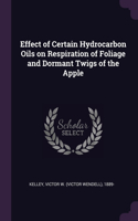 Effect of Certain Hydrocarbon Oils on Respiration of Foliage and Dormant Twigs of the Apple