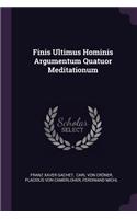 Finis Ultimus Hominis Argumentum Quatuor Meditationum