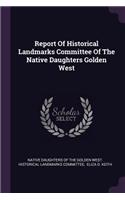 Report Of Historical Landmarks Committee Of The Native Daughters Golden West