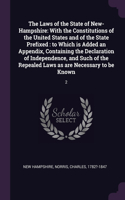 The Laws of the State of New-Hampshire: With the Constitutions of the United States and of the State Prefixed: to Which is Added an Appendix, Containing the Declaration of Independence, an