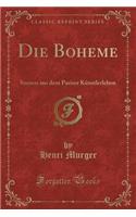 Die Boheme: Szenen Aus Dem Pariser Künstlerleben (Classic Reprint)
