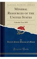 Mineral Resources of the United States: Calendar Year 1892 (Classic Reprint)