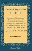Supplément Généalogique, Historique, Additions Et Corrections a l'Histoire Chronologique Des Évèques, Et Du Chapitre Exemt de l'Église Cathédrale de S. Bavon a Gand