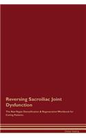 Reversing Sacroiliac Joint Dysfunction the Raw Vegan Detoxification & Regeneration Workbook for Curing Patients