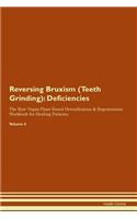 Reversing Bruxism (Teeth Grinding): Deficiencies The Raw Vegan Plant-Based Detoxification & Regeneration Workbook for Healing Patients. Volume 4