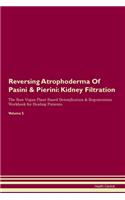 Reversing Atrophoderma Of Pasini & Pierini: Kidney Filtration The Raw Vegan Plant-Based Detoxification & Regeneration Workbook for Healing Patients. Volume 5