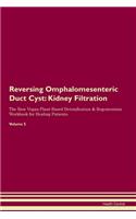 Reversing Omphalomesenteric Duct Cyst: Kidney Filtration The Raw Vegan Plant-Based Detoxification & Regeneration Workbook for Healing Patients.Volume 5