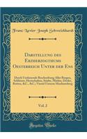 Darstellung Des Erzherzogthums Oesterreich Unter Der Ens, Vol. 2: Durch Umfassende Beschreibung Aller Burgen, SchlÃ¶sser, Herrschaften, StÃ¤dte, MÃ¤rkte, DÃ¶rfer, Rotten, &c., &c.; Viertel Unterm Manhartsberg (Classic Reprint)