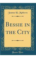 Bessie in the City (Classic Reprint)