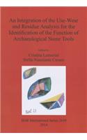 An Intergration of the Use-Wear and Residues Analysis for the Identification of the Function of Archaeological Stone Tools: Proceedings of the International Workshop, Rome, March 5th-7th, 2012(BAR International)