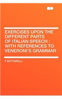 Exercises Upon the Different Parts of Italian Speech: With References to Veneroni's Grammar