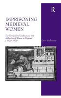 Imprisoning Medieval Women