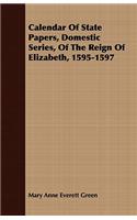 Calendar Of State Papers, Domestic Series, Of The Reign Of Elizabeth, 1595-1597