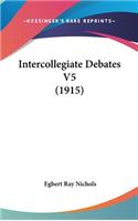 Intercollegiate Debates V5 (1915)