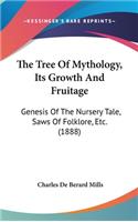 The Tree Of Mythology, Its Growth And Fruitage: Genesis Of The Nursery Tale, Saws Of Folklore, Etc. (1888)