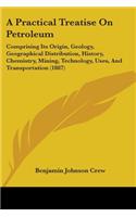 Practical Treatise On Petroleum