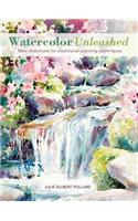 Watercolor Unleashed: New directions for traditional painting techniques