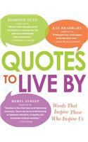 Quotes to Live by: Words That Inspire Those Who Inspire Us