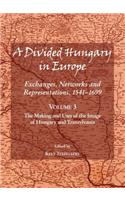 Divided Hungary in Europe: Exchanges, Networks and Representations, 1541-1699; Volume 3 Â 