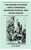 History Of Dance - Gipsy, Hungarian, Bohemian, Russian, And Polish Dances