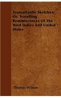 Transatlantic Sketches; Or, Travelling Reminiscences Of The West Indies And United States