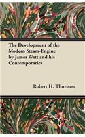 Development of the Modern Steam-Engine by James Watt and his Contemporaries