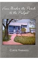 From Under the Porch to the Pulpit