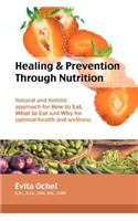 Healing & Prevention Through Nutrition: Natural and Holistic Approach for How to Eat, What to Eat and Why for Optimal Health and Wellness