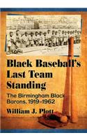 Black Baseball's Last Team Standing: The Birmingham Black Barons, 1919-1962