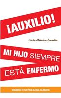 ¡AUXILIO! mi hijo siempre esta enfermo: Descubre si tu hijo tiene alergia a alimentos(Spanish)