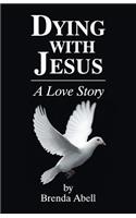 Dying With Jesus: A Love Story