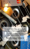 Dover NH. I Was Attacked. Conspiracy To Commit Murder.