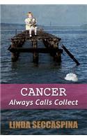Cancer Always Calls Collect