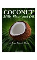 Coconut Milk, Flour and Oil - 50 Recipes Under 30 Minutes