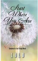 Start Where You Are: Symphony of a Soul Through Words