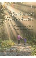 Unplanned Homeschooler: My Disorganized Path to Homeschooling Success