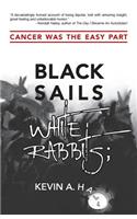 Black Sails White Rabbits: Cancer Was the Easy Part: Cancer Was the Easy Part
