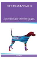 Plott Hound Activities Plott Hound Tricks, Games & Agility. Includes: Plott Hound Beginner to Advanced Tricks, Series of Games, Agility and More