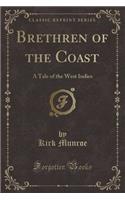 Brethren of the Coast: A Tale of the West Indies (Classic Reprint)