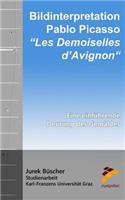 Bildinterpretation: Pablo Picasso "Les Demoiselles d'Avignon" Eine einführende Deutung des Gemäldes(German)